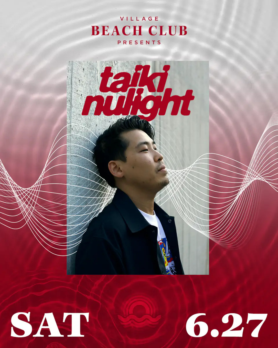 Taiki Nulight at Village Beach Club
